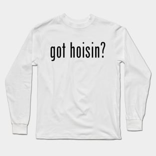 got hoisin? Long Sleeve T-Shirt